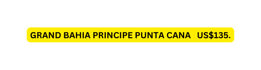 GRAND BAHIA PRINCIPE PUNTA CANA US 135